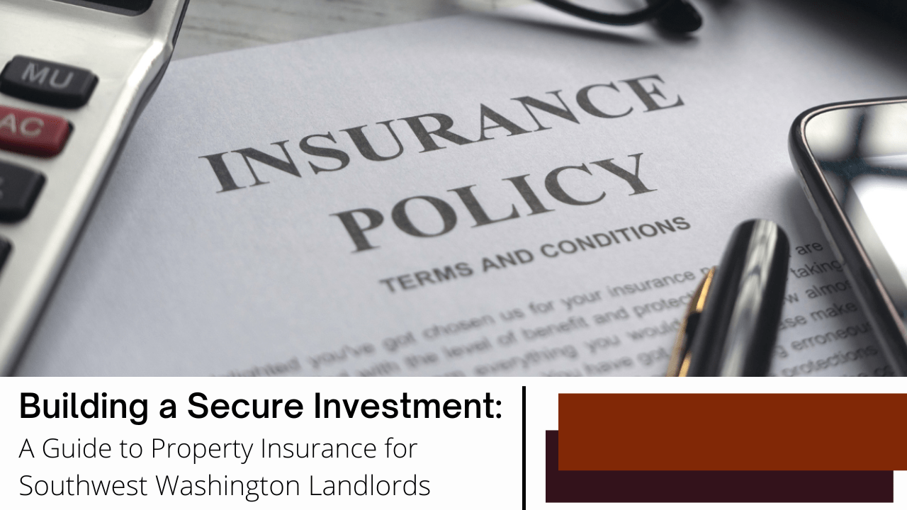 Building a Secure Investment: A Guide to Property Insurance for Southwest Washington Landlords