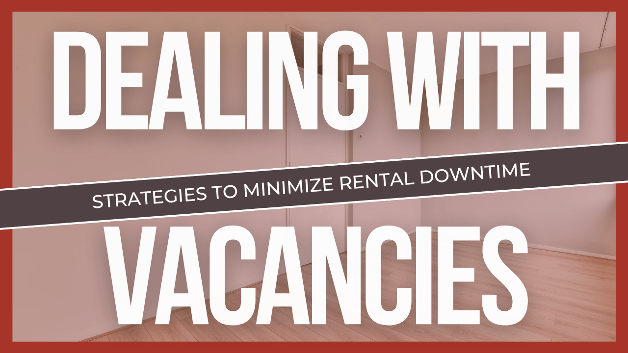 Dealing with Vacancies: Strategies to Minimize Rental Downtime