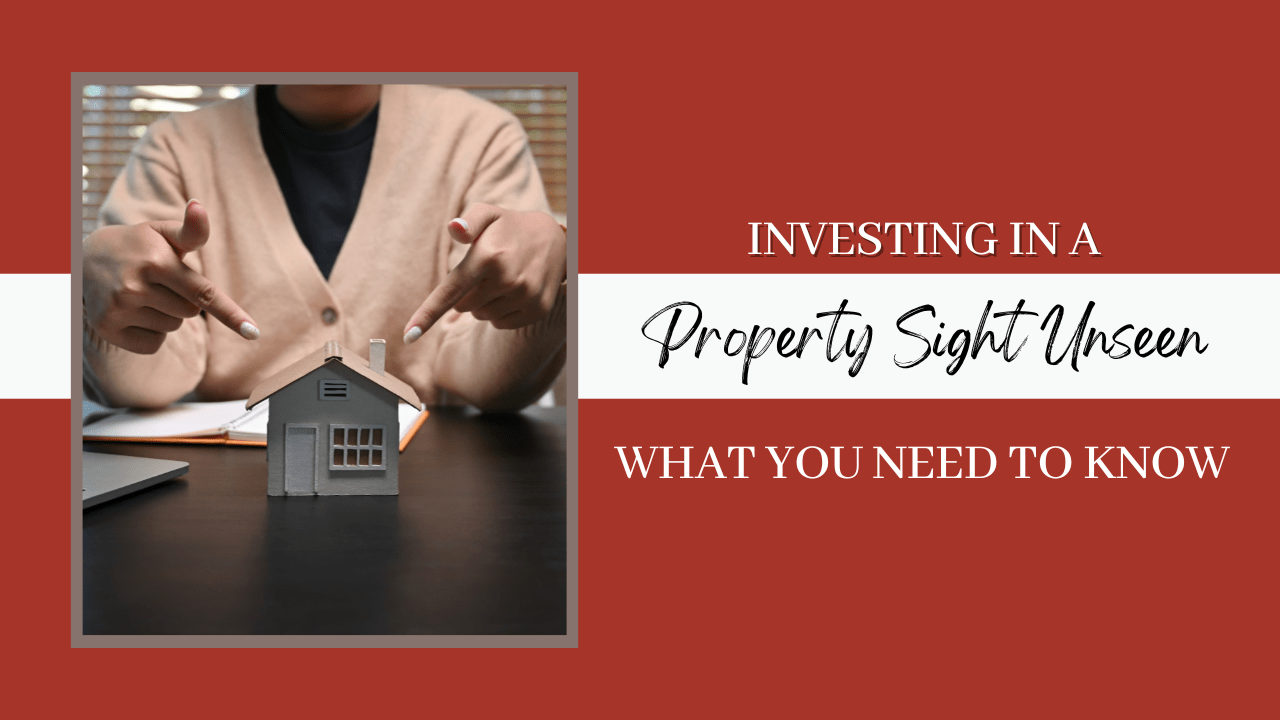 Investing in a Property Sight Unseen: What You Need to Know