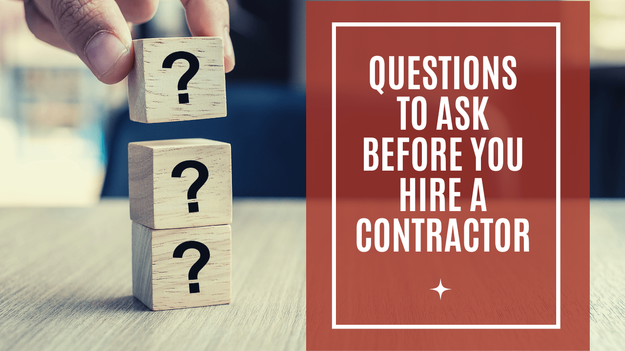 Questions to Ask Before You Hire a Contractor