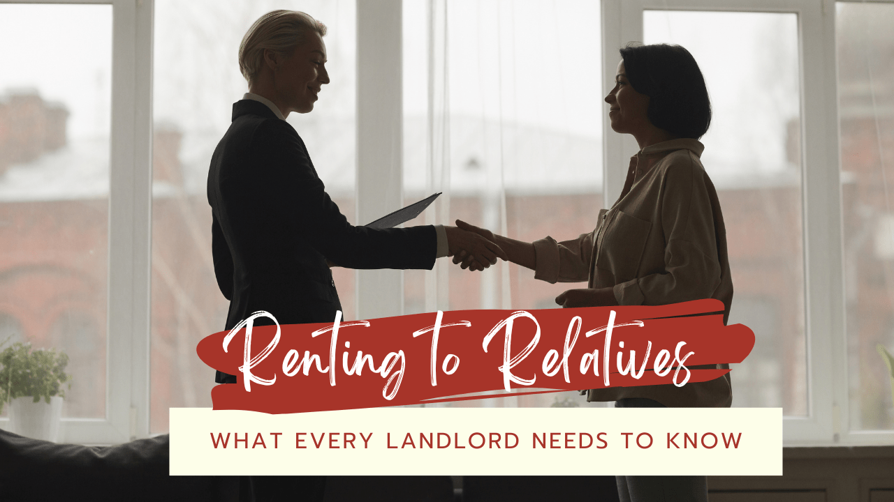 Renting to Relatives: What Every Landlord Needs To Know