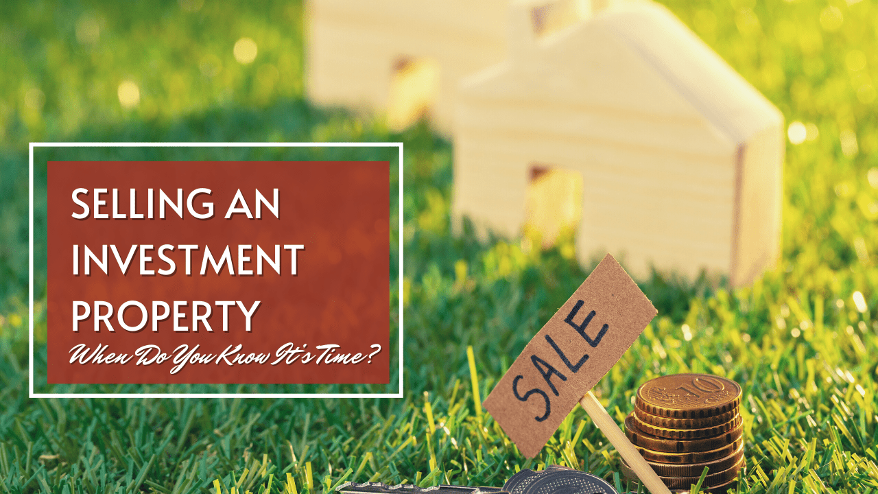 Selling an Investment Property – When Do You Know It’s Time?