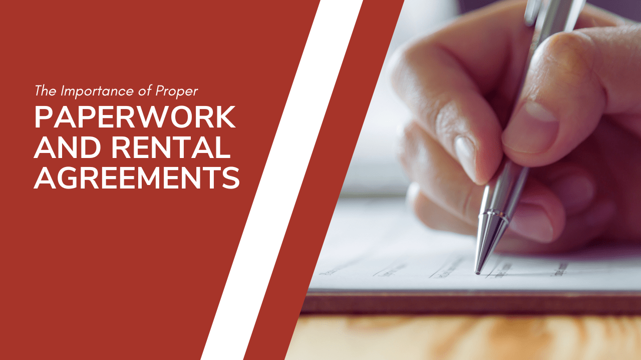 The Importance of Proper Paperwork and Rental Agreements